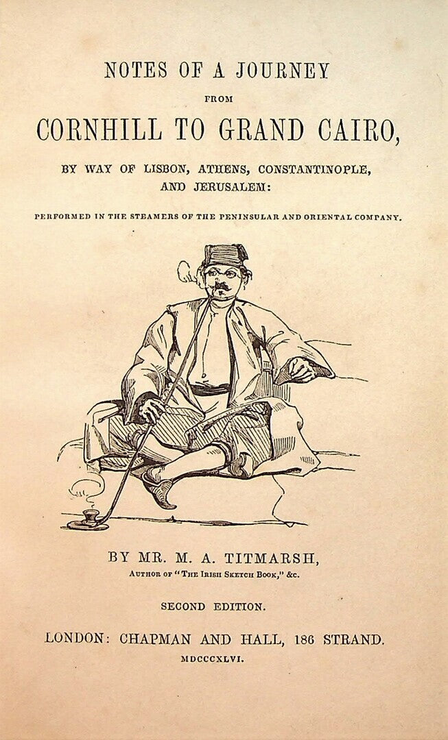 Notes of a Journey from Cornhill to Grand Cairo, by way of Lisbon, Athens, Constantinople, and Jerusalem.