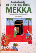Herrscher über Mekka: Die Geschichte der Pilgerfahrt.