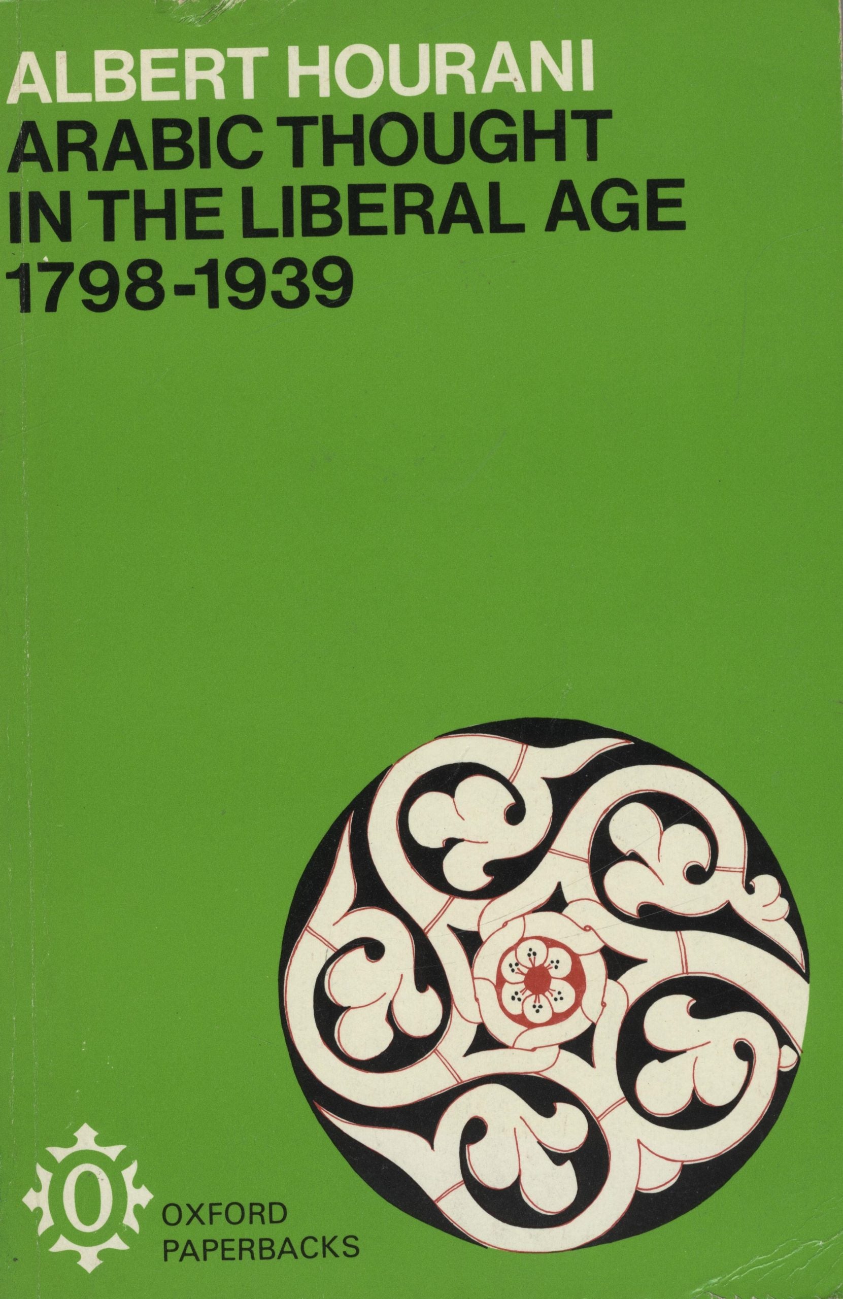 Arabic Thought in The Liberal Age 1798 - 1939.