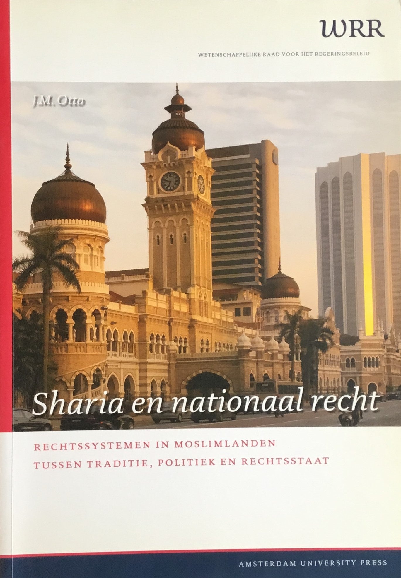 Sharia en Nationaal Recht. Rechtssystemen in Moslimlanden Tussen Traditie, Politiek en Rechtsstaat.