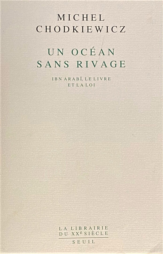 Un Océan sans Rivage: Ibn Arabi, le Livre et la Loi.