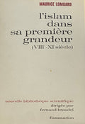 L’Islam dans sa Premiere Grandeur (VIIIe-XIe Siecle).