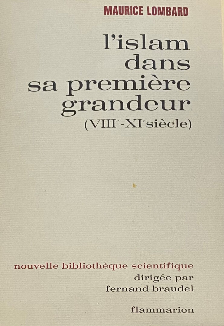 L’Islam dans sa Premiere Grandeur (VIIIe-XIe Siecle).