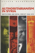 Authoritarianism in Syria: Institutions and Social Conflict, 1946-1970.