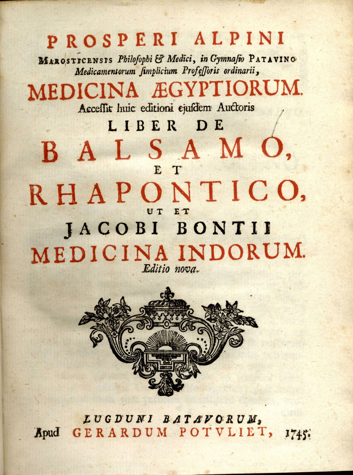 Medicina Aegyptiorum. Accessit huic editioni ejusdem Auctoris liber de Balsamo, et Rhapontico, ut et Jacobi Bontii Medicina Indorum. TWO PARTS IN ONE VOLUME.