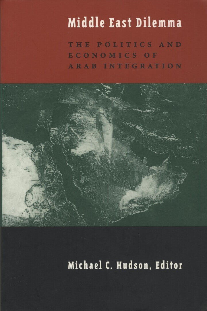 Middle East Dilemma: The Politics and Economics of Arab Integration.