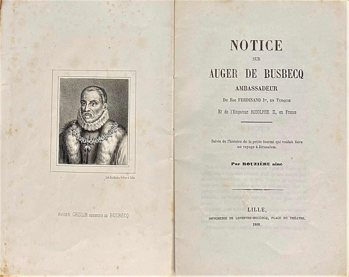 Notice sur Auger de Busbecq, Ambassadeur du Roi Ferdinand Ier, en Turquie et de l'Empereur Rodolphe II, en France. Suivie de l'histoire de la petite fourmi qui voulait faire un voyage à Jérusalem.