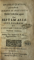 Epistolae quatuor, quarum duae de moribus ac institutis Turcarum agunt, duae septem Asiae ecclesiarum et Constantinopoleos notitiam continent. TWO PARTS IN ONE VOLUME.