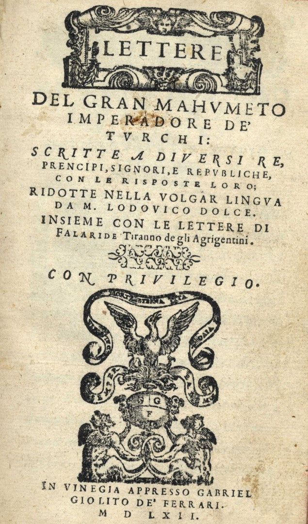 Lettere del Gran Mahumeto Imperadore de Turchi: scritte a diversi re, prencipi, signori, e republiche, con le risposte loro; ridotte nella volgar lingua da M. Lodouico Dolce. Insieme con le lettere di Falaride Tiranno de gli Agrigentini.