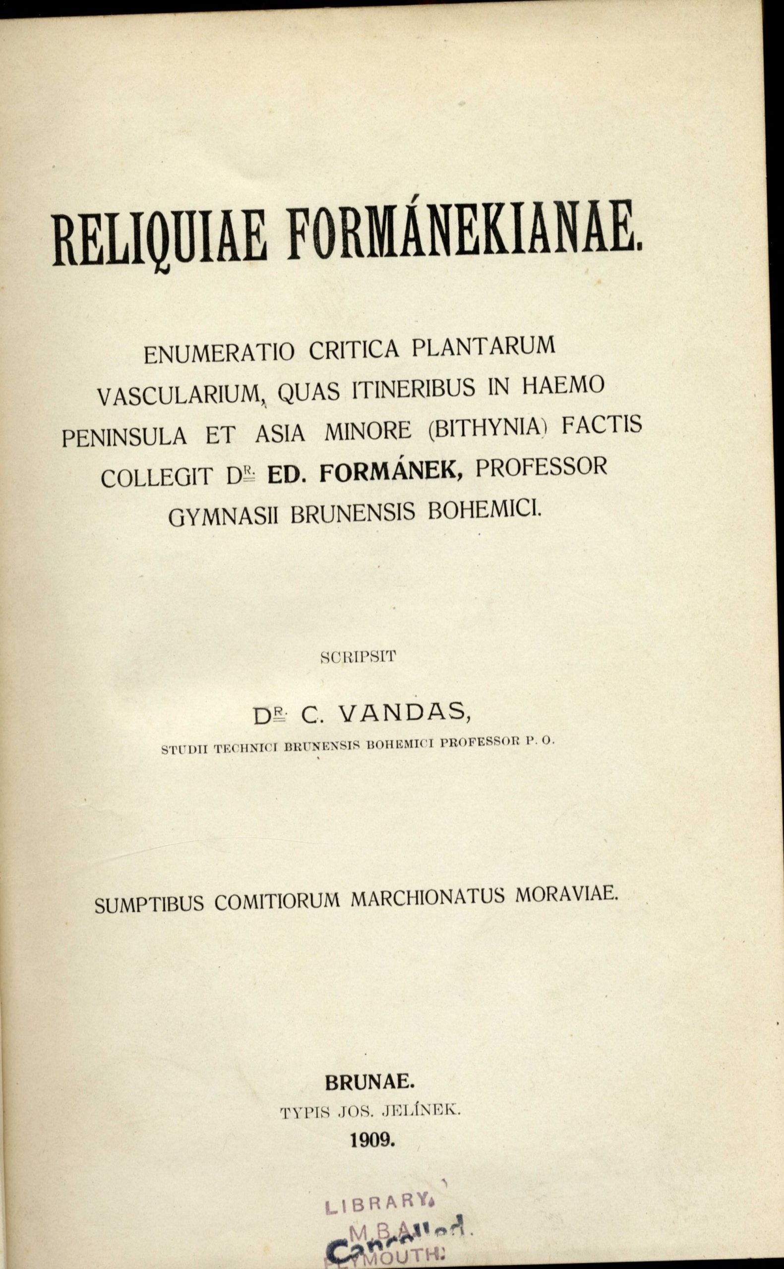 Reliquiae Formanekianae. enumeratio critica plantarum vascularium, quas itineribus in Haemo Peninsula et Asia Minore (Bithynia) factis collegit Dr. Ed. Formánek.