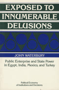 Exposed to Innumerable Delusions: Public Enterprise and State Power in Egypt, India, Mexico, and Turkey (Political Economy of Institutions and Decisions).