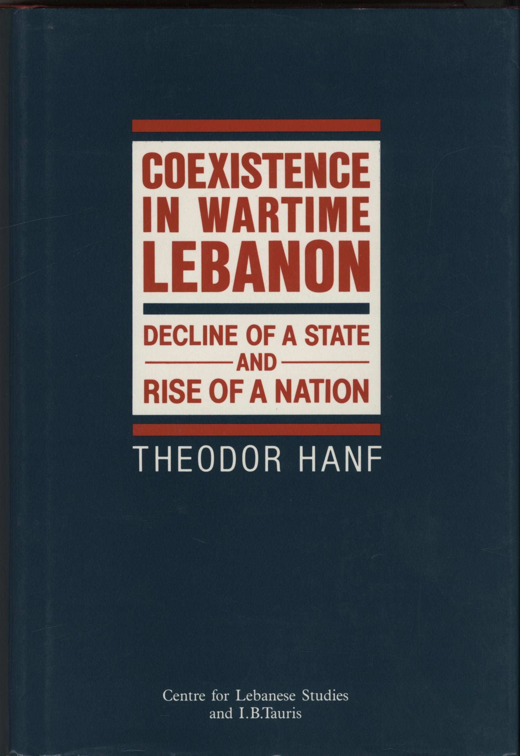 Coexistence in Wartime Lebanon: Decline of a State and Rise of a Nation.