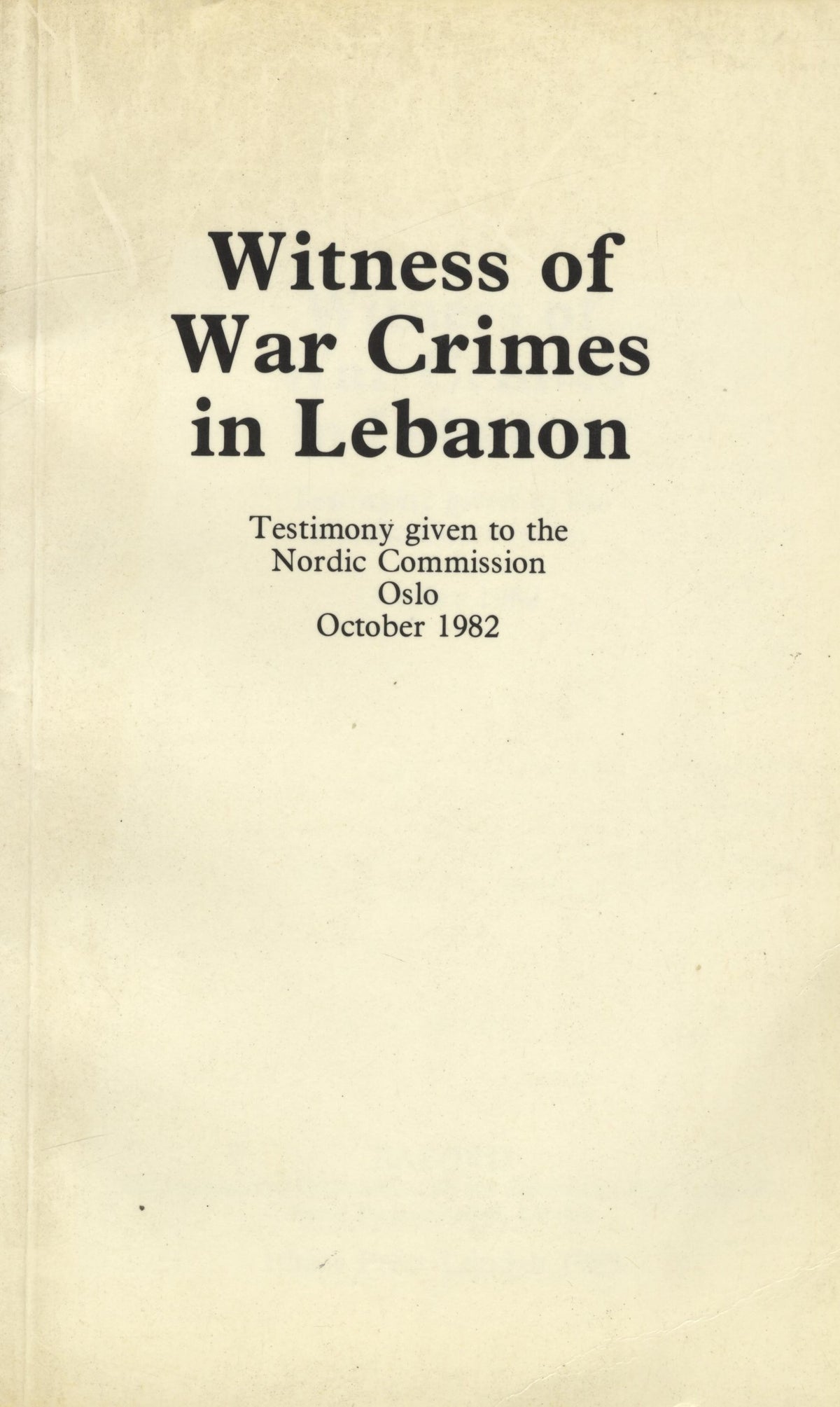 Witness of War Crimes in Lebanon. Testimony Given to the Nordic Commission, Oslo, October 1982.