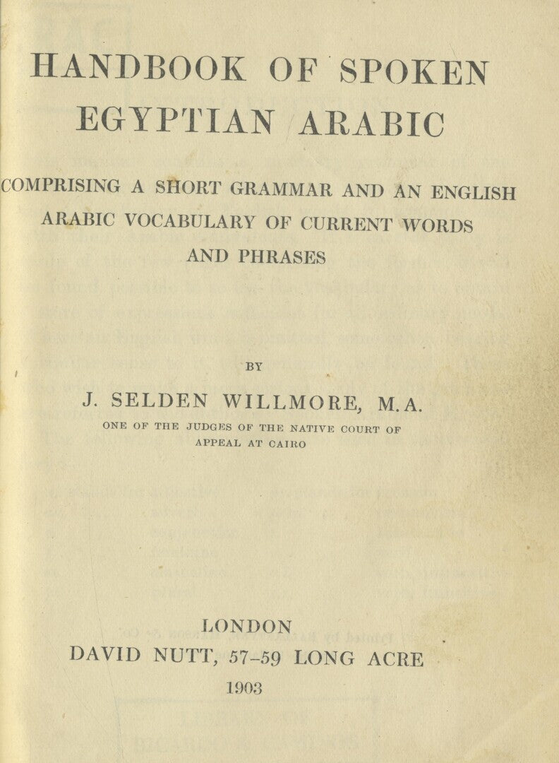 Handbook of spoken Egyptian Arabic comprising a short grammar and an English Arabic vocabulary of current words and phrases.
