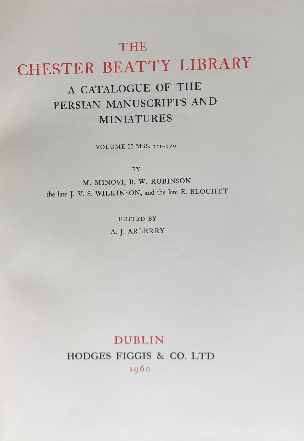The Chester Beatty Library. A Catalogue of the Persian Manuscripts and Miniatures. Volume II MSS. 151-220.
