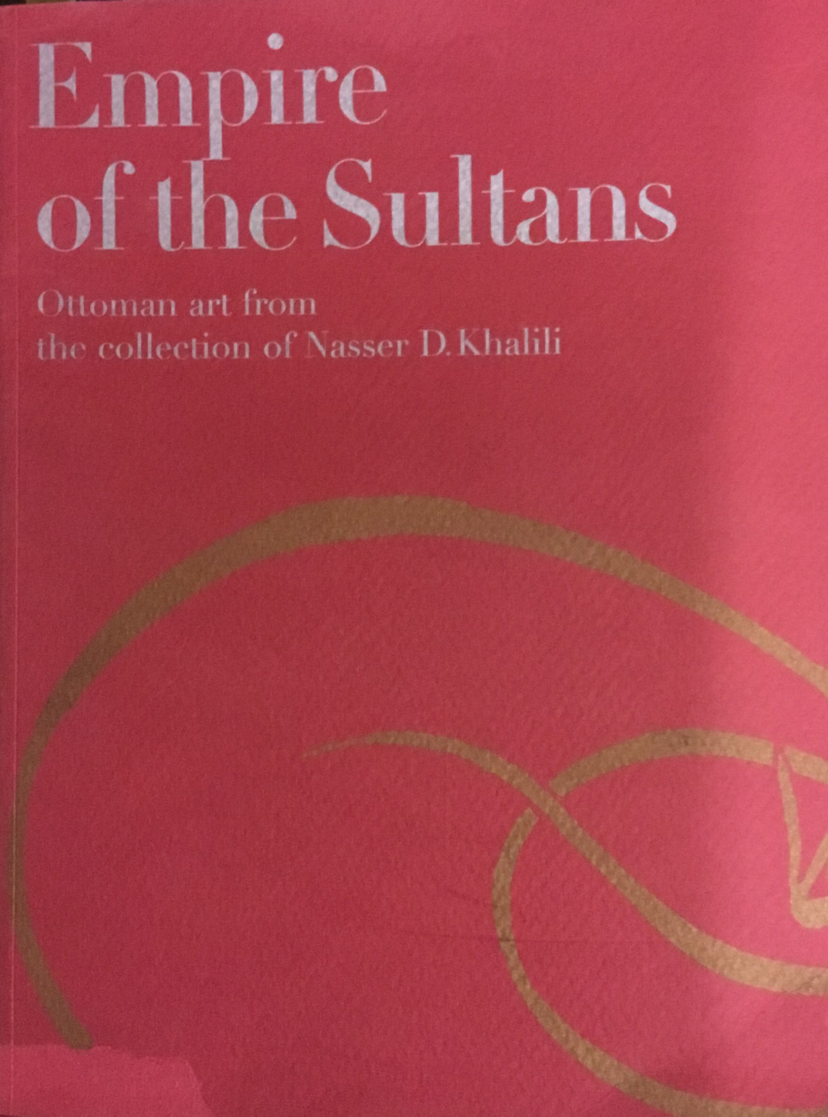 Empire of The Sultans. Ottoman Art from the Collection of Nasser D. Khalili.