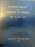 Exhibition of The Faience of Persia and The Nearer East / Illustrated Catalogue of the Faience of Persia and the Nearer East 1907.