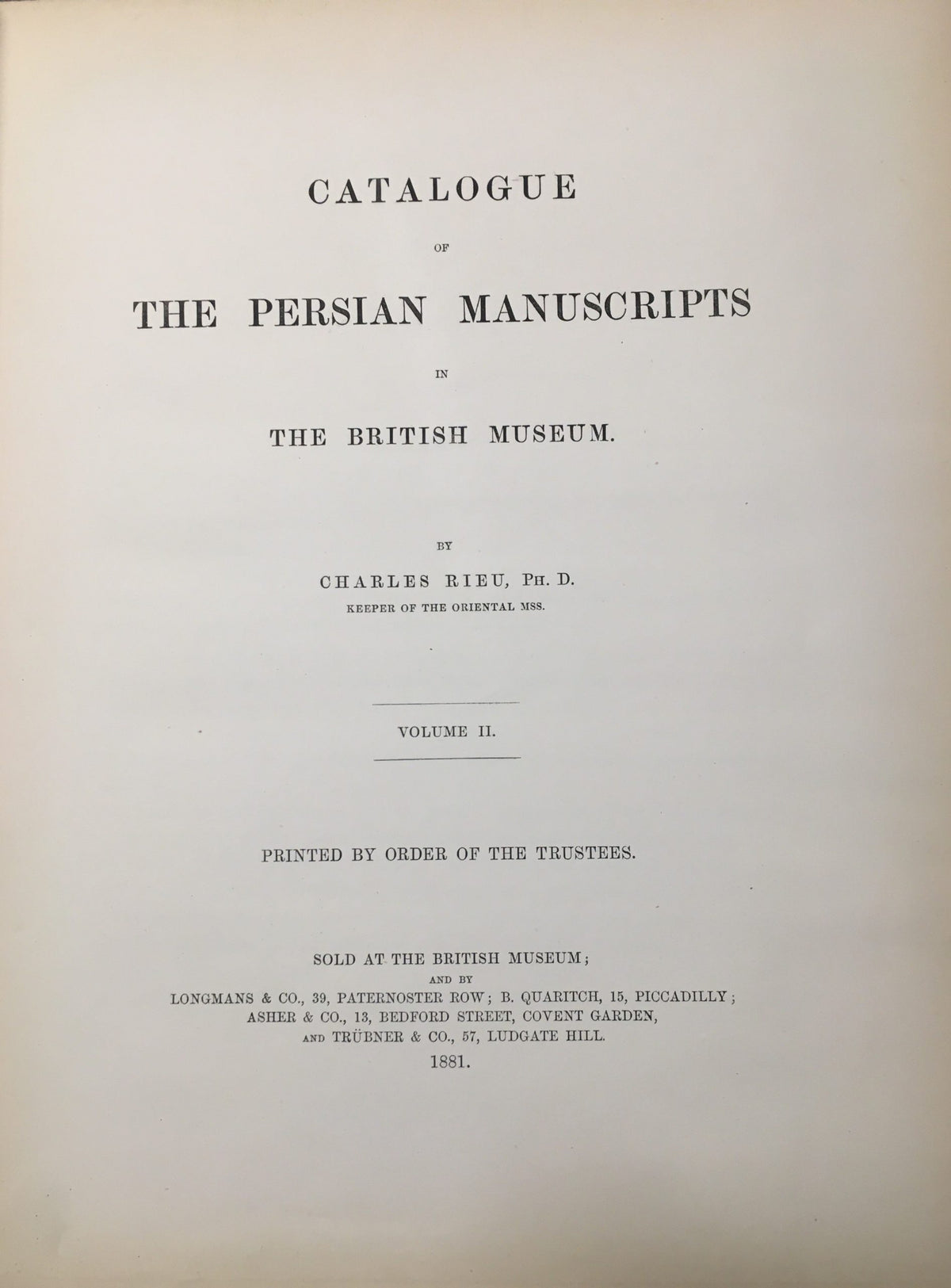 Catalogue of the Persian Manuscripts In The British Museum. Volume II.