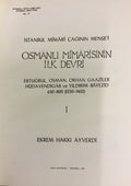 Istanbul mimari caginin mensei. Osmanli mimarisinin ilk devri 630 -805 (1230 -1402). Ertugrul, Osman, Orhan Gaaziler, Hudavendigar ve Yildirim Bayezid. Vol 1.