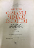 Avrupa’da Osmanli Mimari Eserleri. Romanya Macaristan - 1. Cild.