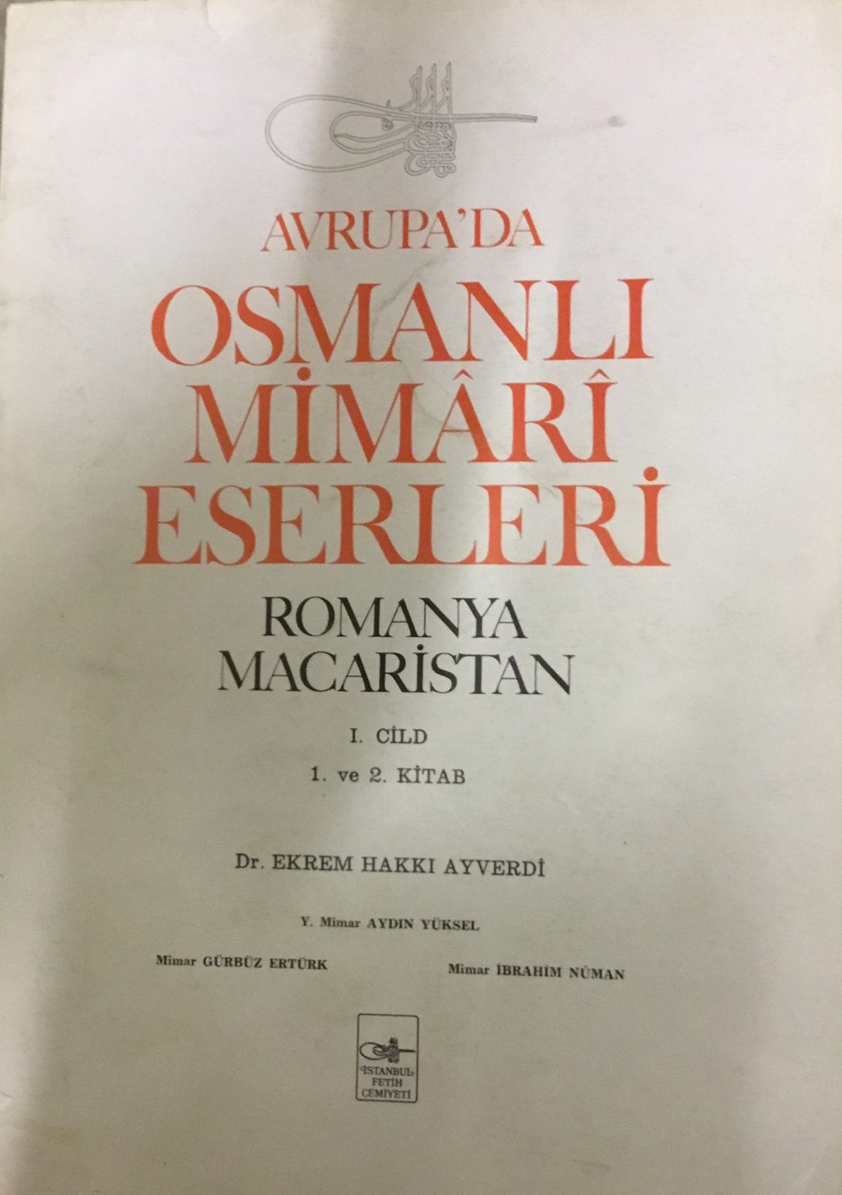 Avrupa’da Osmanli Mimari Eserleri. Romanya Macaristan - 1. Cild.