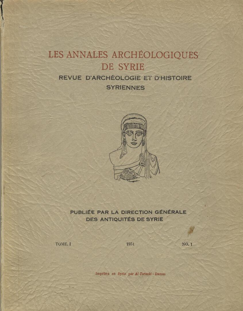 Les Annales Archéologiques de Syrie. Revue d’Archeologie et d’Histoire Syriennes, 1951. VOLUME I, No 1.