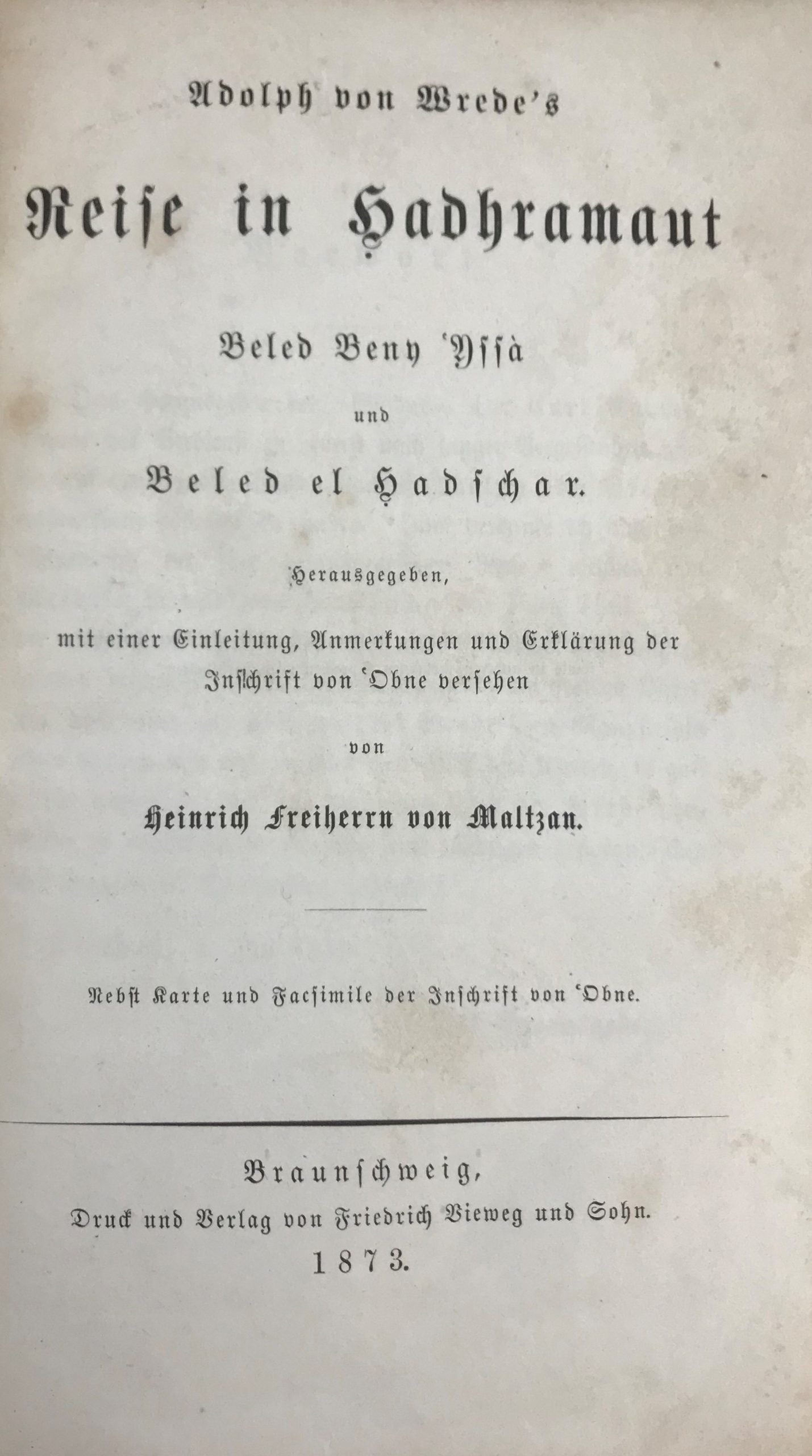 Reise in Hadhramaut, Beled Beny ‘Yssa’ und Beled el Hadschar. Herausgegeben, mit einer Einleitung, Anmerkungen und Erklärung der Inschrift von 'Obne versehen von Heinrich von Maltzan. Nebst Karte und Facsimile der Inschrift von 'Obne.