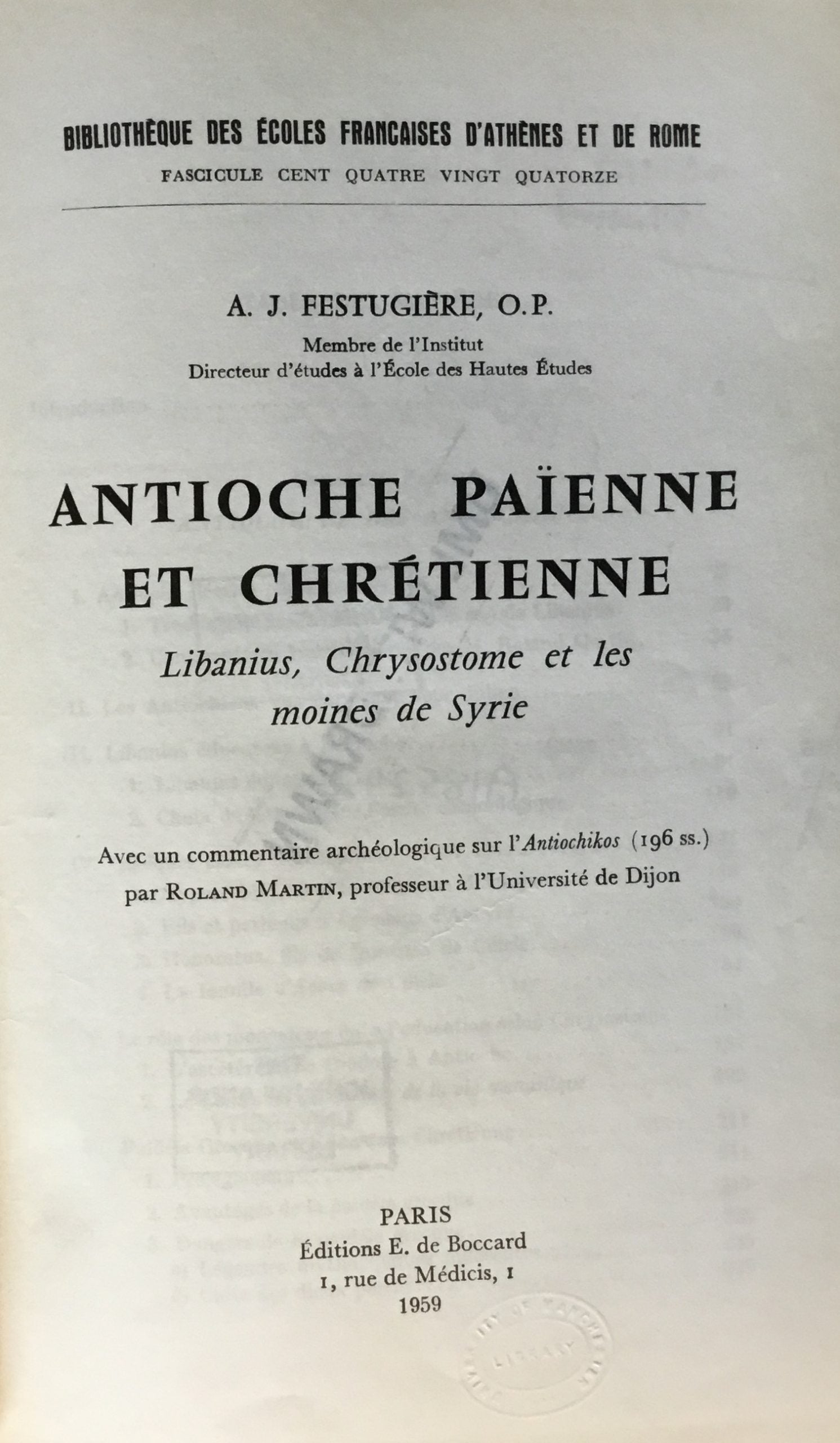 Antioche Paienne et Chrétienne, Libanius, Chrysostome et les Moines de Syrie. Avec un commentaire archéologique sur l'Antiochikos par Roland Martin.