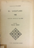 El Sanatlari VIII Antep Nakis Isleri [Handicrafts VIII Antep Embroidery]