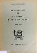 El Sanatlari XII Anadolu Tefris Halilari. [Handicrafts XII Anatolian Furnishing Carpets.]