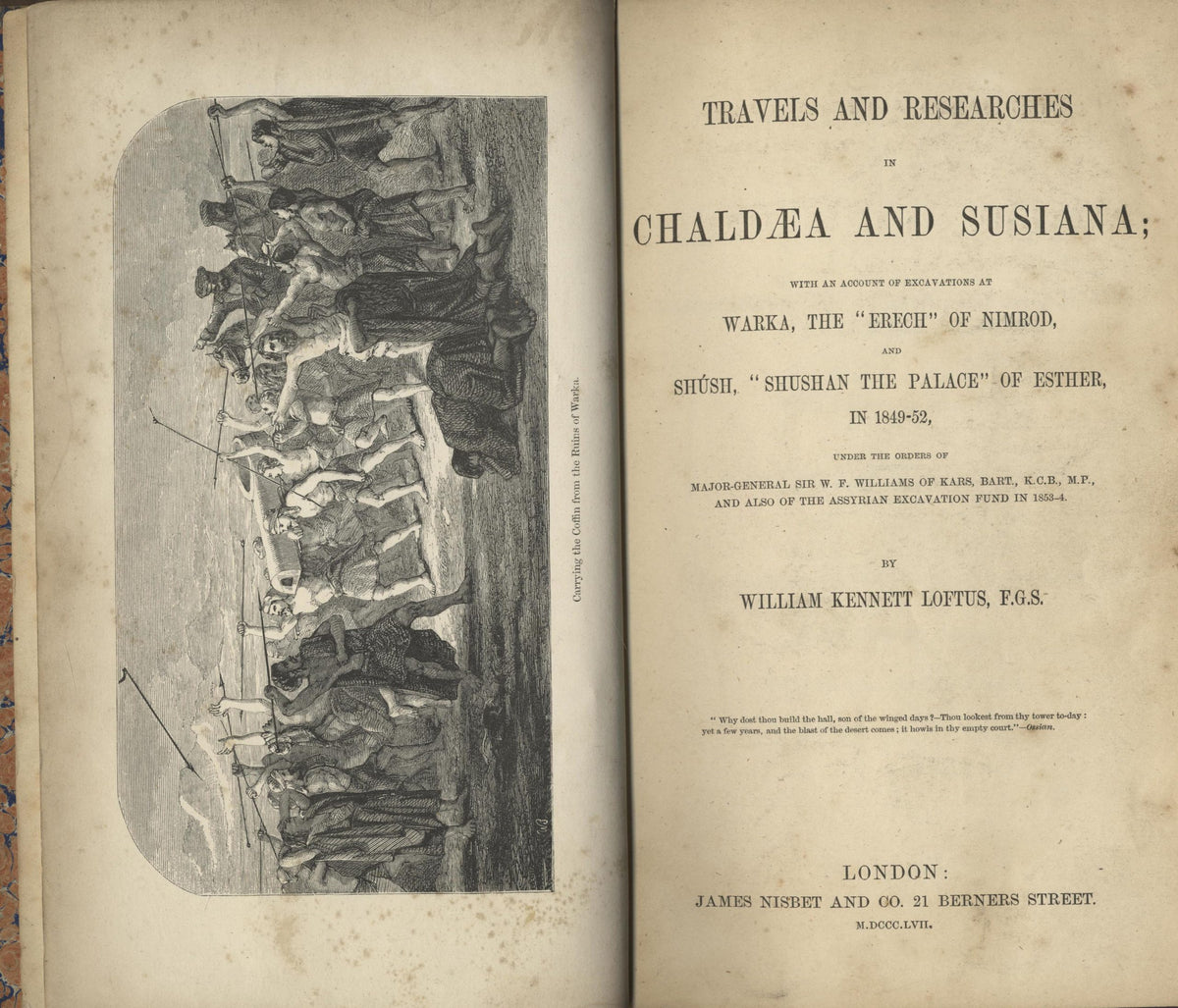 Travels and Researches in Chaldaea and Susiana. With an Account of Excavations at Warka, the "Erech" of Nimrod, and Shush, "Shushan the Palace" of Esther, in 1849-52.
