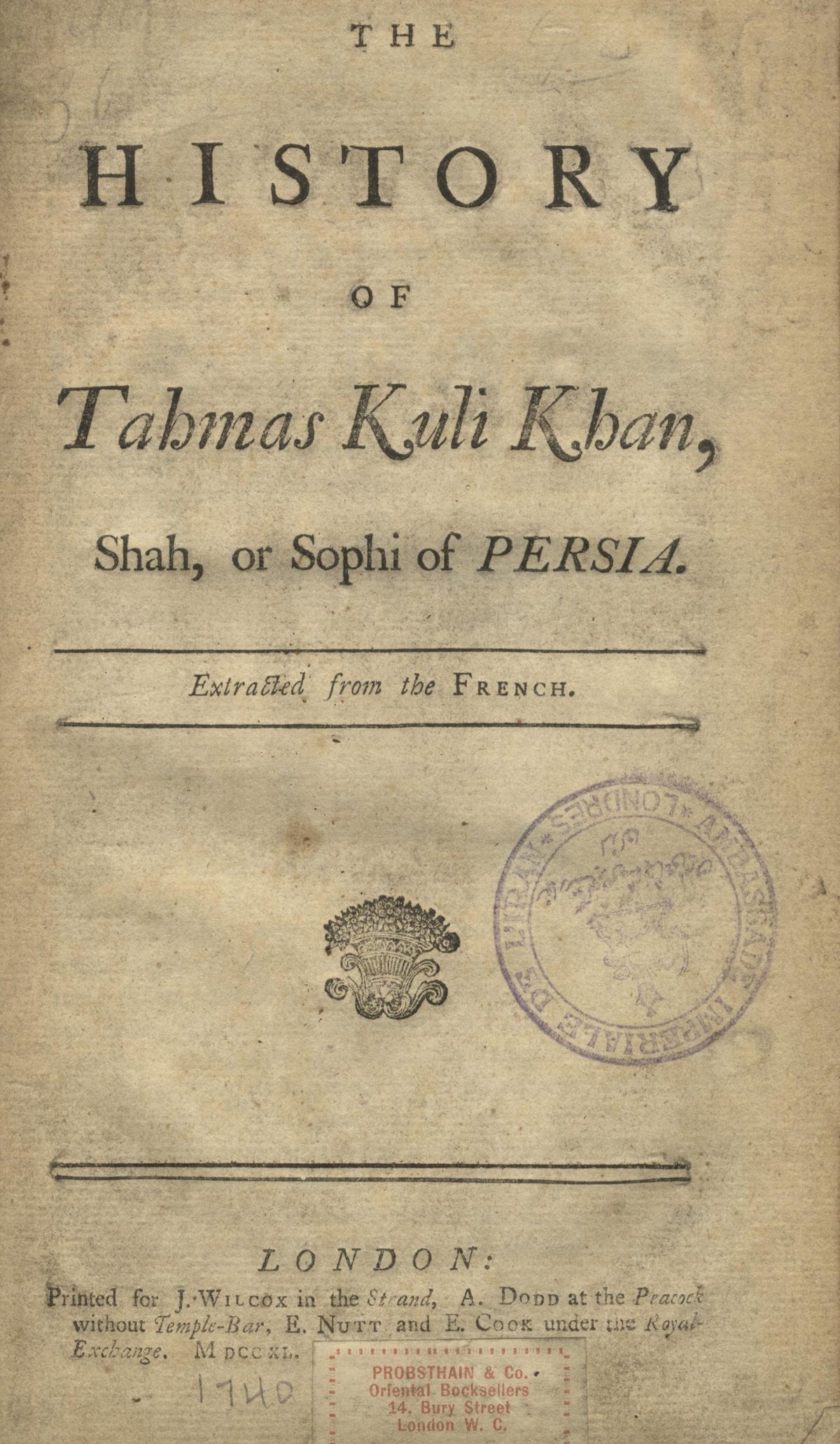 The History of Tahmas Kuli Khan, Shah, or Sophi of Persia. Extracted from the French.