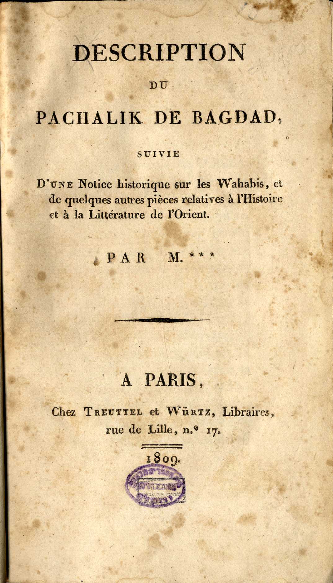 Description du Pachalik de Bagdad, suivie d'une Notice Historique sur les Wahabis, et de quelques autres pièces relatives à l'Histoire et à la Littérature de l'Orient.