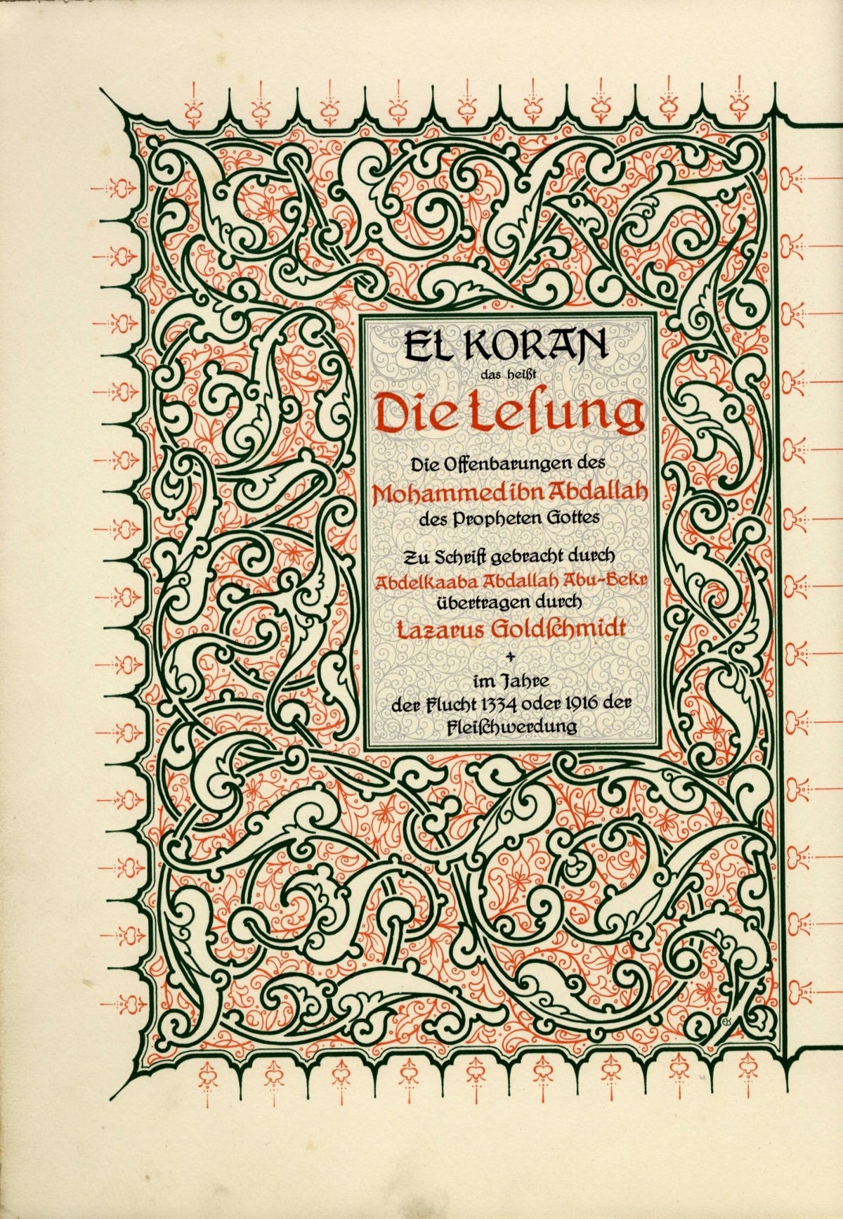 El Koran, das heißt die Lesung. Die Offenbarungen des Mohammed ibn Abdallah des Propheten Gottes. Zu Schrift gebracht durch Abdelkaaba Abdullah Abu-Bekr.