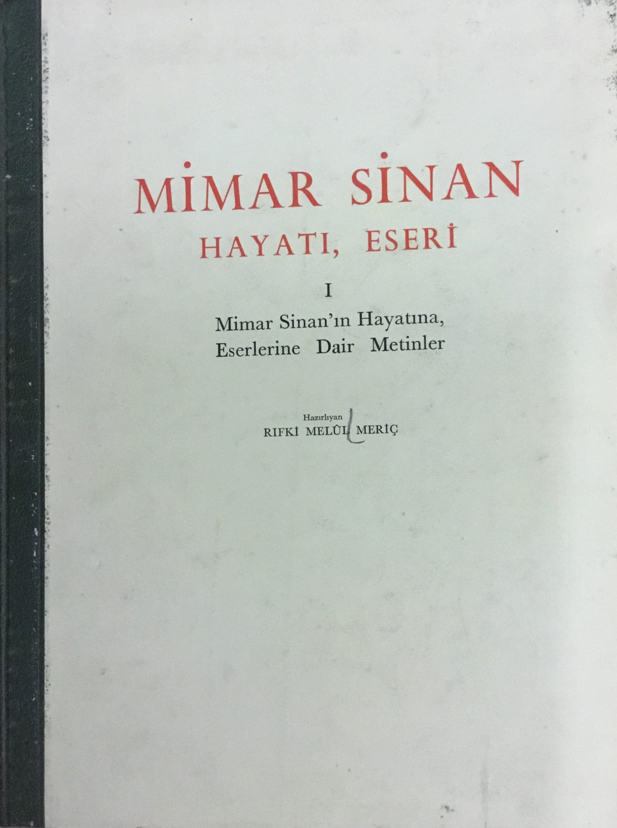 Mimar Sinan: hayatı, eseri. 1 Mimar Sinan'in hyatina, eserlerine dair metinler.