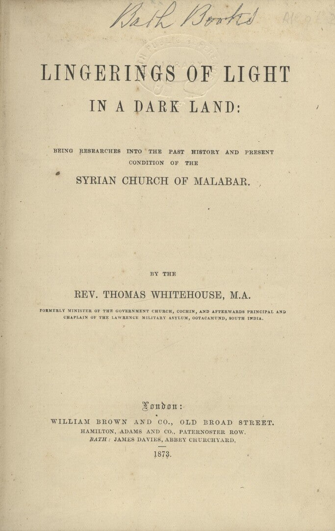 Lingerings of Light in a Dark Land: being researches into the past history and present condition of the Syrian Church of Malabar.