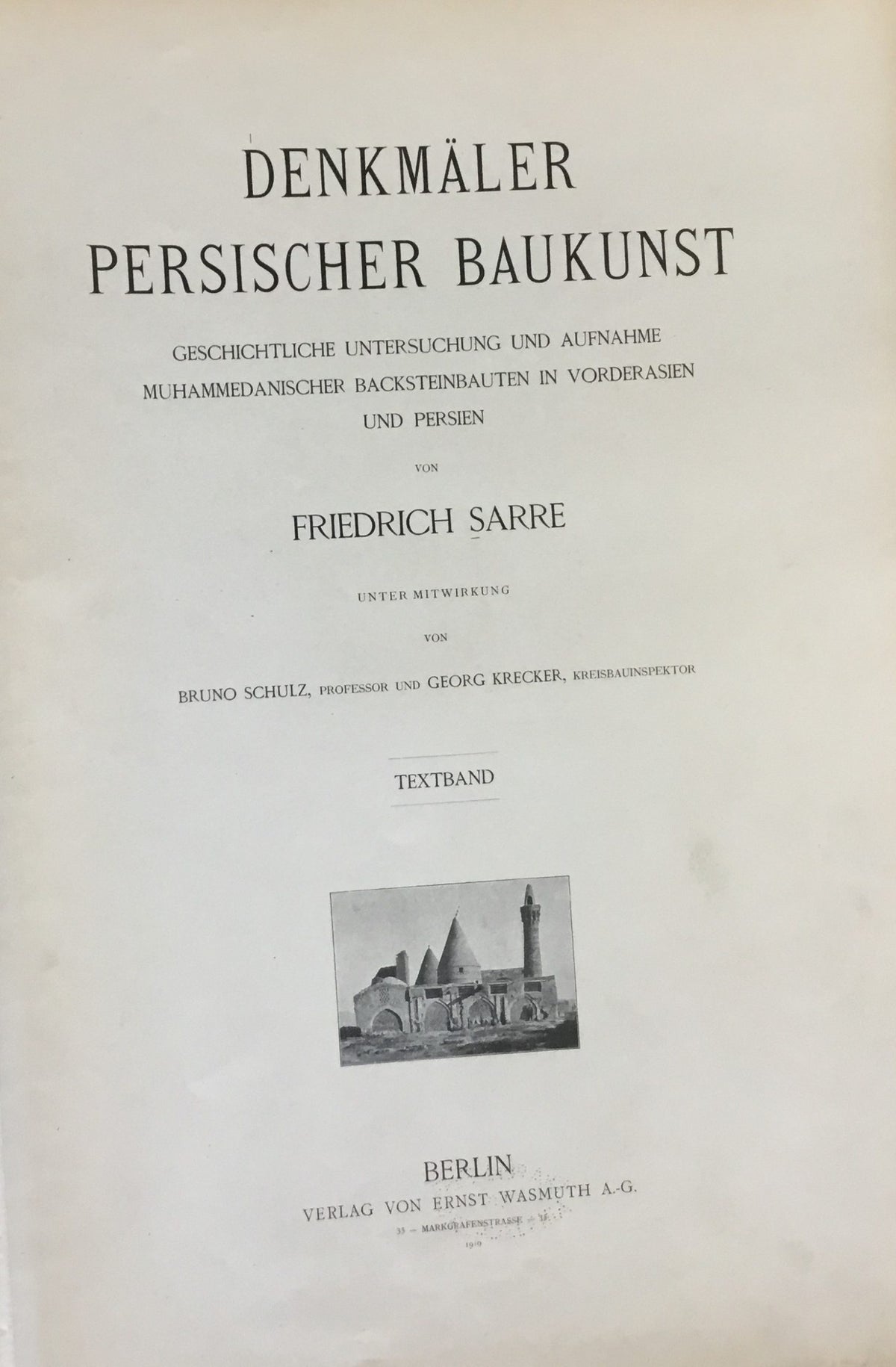 Denkmäler Persischer Baukunst. Geschichliche Untersuchung und Aufnahme Muhammedanischer Backsteinbauten in Vordeasien und Persien. TWO VOLUMES.