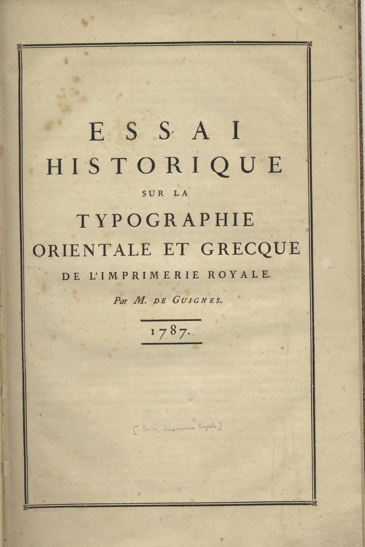 Essai Historique sur la Typographie Orientale et Grecque de l'Imprimerie Royale, sur les ouvrages qui ont été imprimés à Paris, en Arabe, en Syriaque, en Arménien, &c., et sur les caractères grecs de François Ier appelés communément Grecs du Roi.