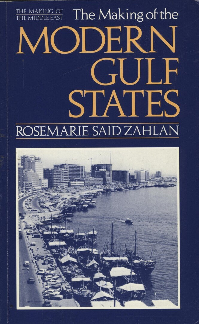 The Making of The Modern Gulf States. Kuwait, Bahrain, Qatar, the United Arab Emirates and Oman.