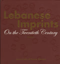 Lebanese Imprints on the Twentieth Century. Volume I.