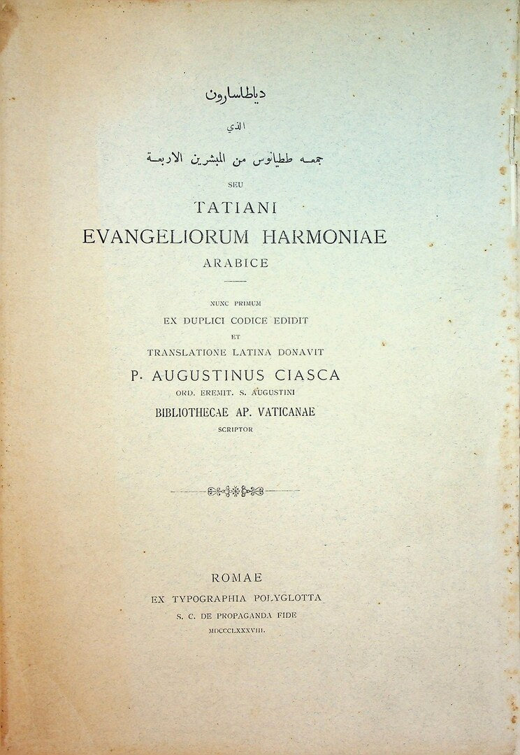 Diyatasarun alladhi jama'ahu Tiyanus min al-Mubashshirin al-Arba’ah. Seu, Tatiani evangeliorum harmoniae arabice. Nunc primum ex duplici codice edidit et translatione latina donavit P. Augustinus Ciasca.
