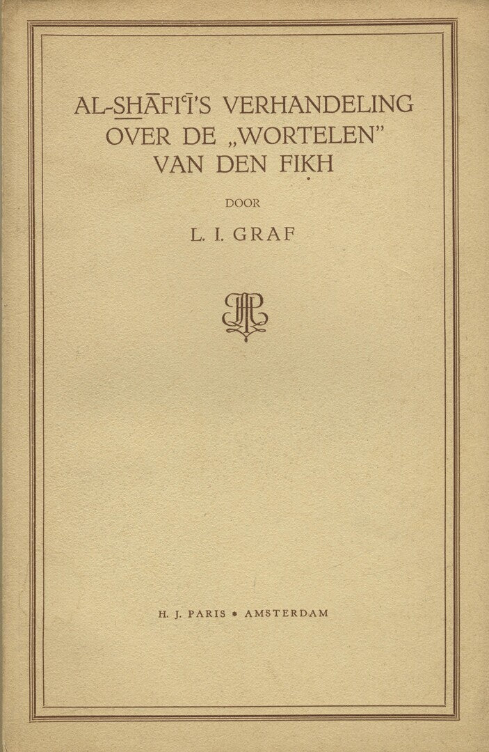Al-Shafi’i’s Verhandeling over de “Wortelen” van den Fikh.