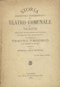 Storia Aneddotica Documentata del Teatro Comunale di Trieste dalla sua Inaugurazione nel M.DCCCI all Restauro del M.DCCC.LXXX.IV con Accenni al Teatro Vecchio dal M.DCC.V al M.D.CCC.