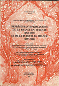 Representants Permanents de la France en Turquie (1536-1991) et de la Turquie en France (1797-1991).