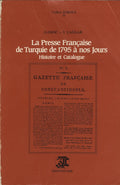 La Presse Française de Turquie de 1795 a Nos Jours. Histoire et Catalogue.