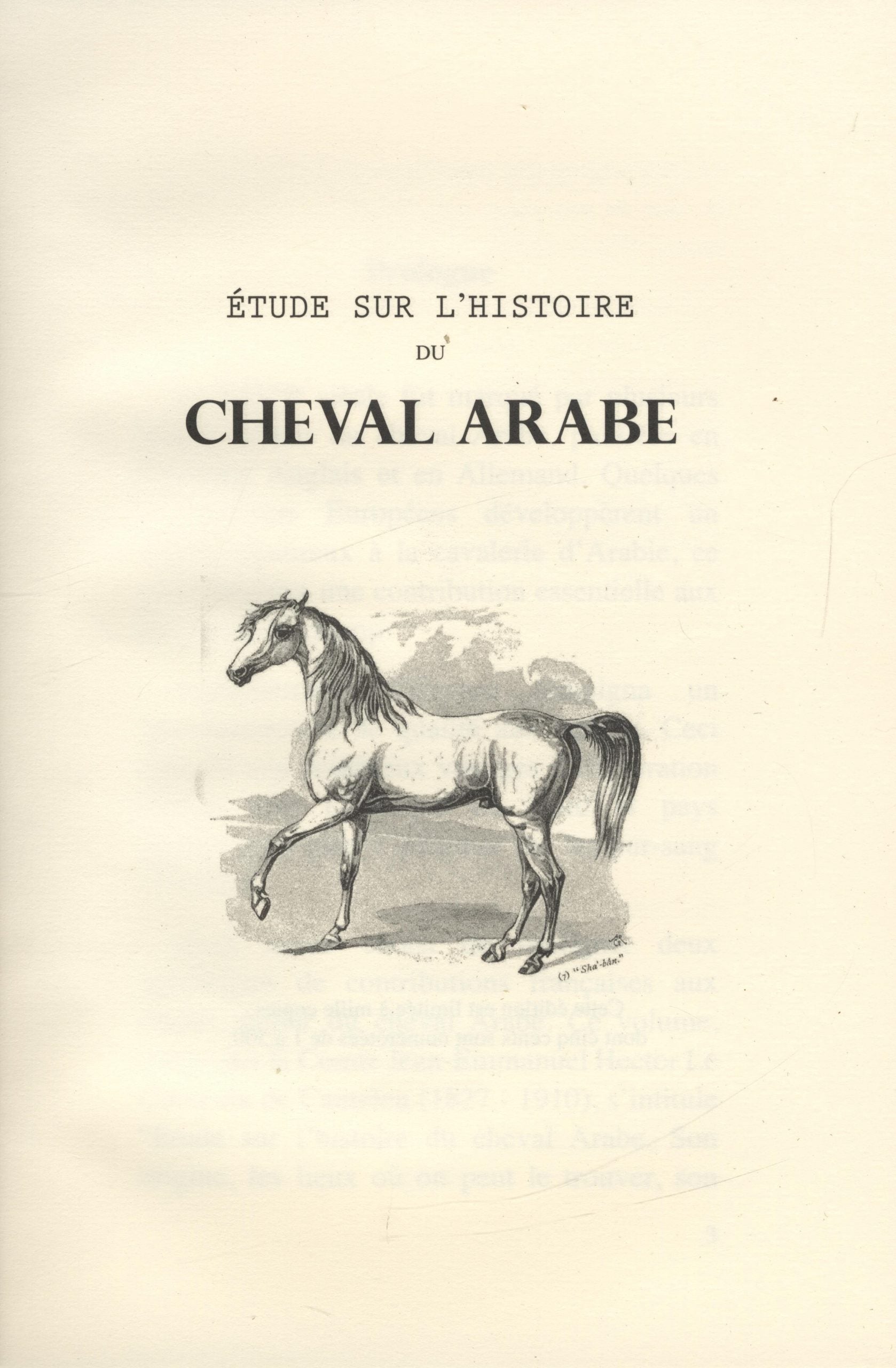 Etude sur l’histoire du Cheval Arabe. Son Origine, les lieux ou en peut le trouver, son emploi en Europe, son role dans la formation de la racede  pur sang, son influence sur d’autres races. + Principes Generaux du Cavalier Arabe. TWO VOLUMES.