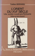 L'Orient du XVIe siècle. Une Societe Musulmane Florissante.