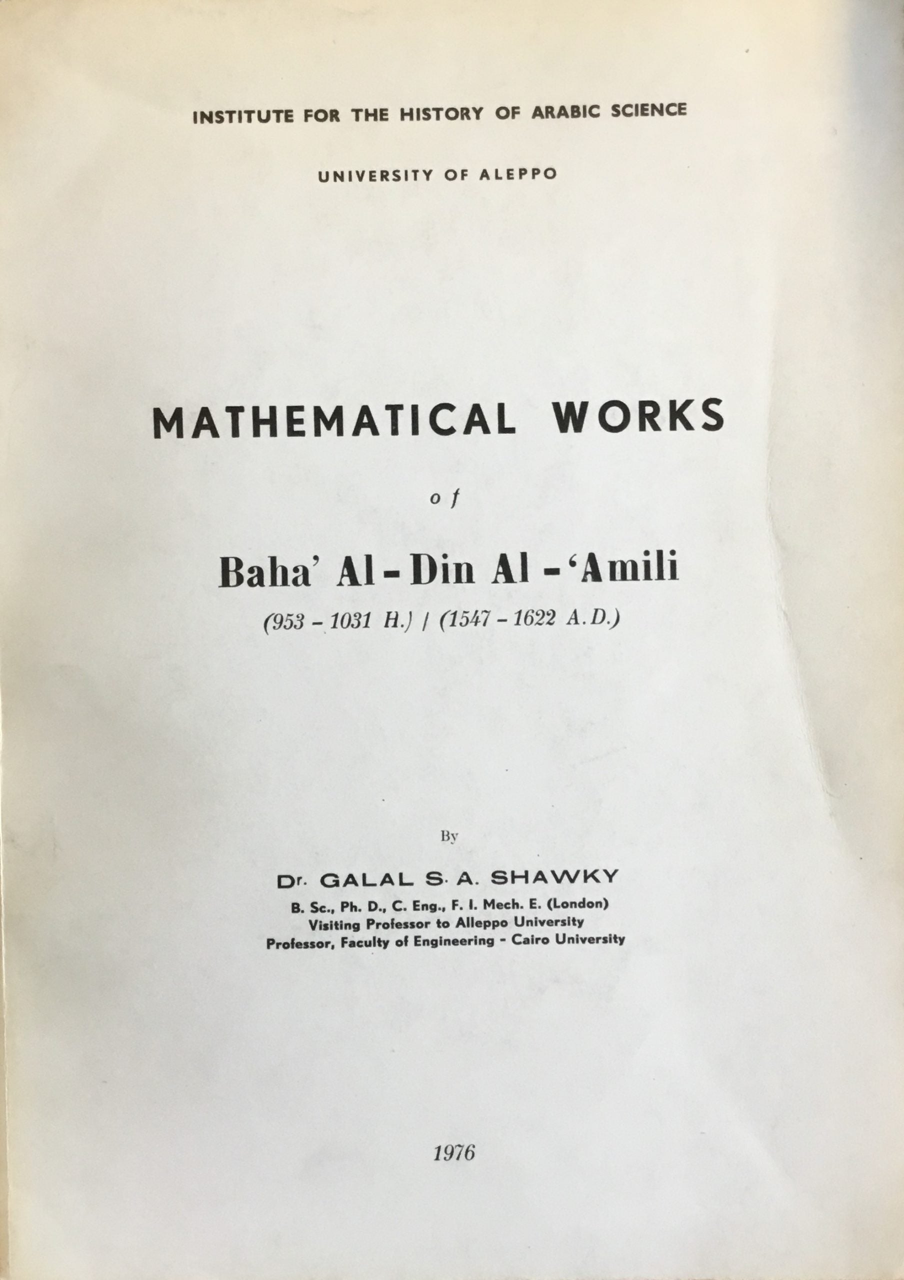 Mathematical Works of Baha’ Al-Din Al-’Amili (953-1031 H.)/ (1547 -1622 A.D.).