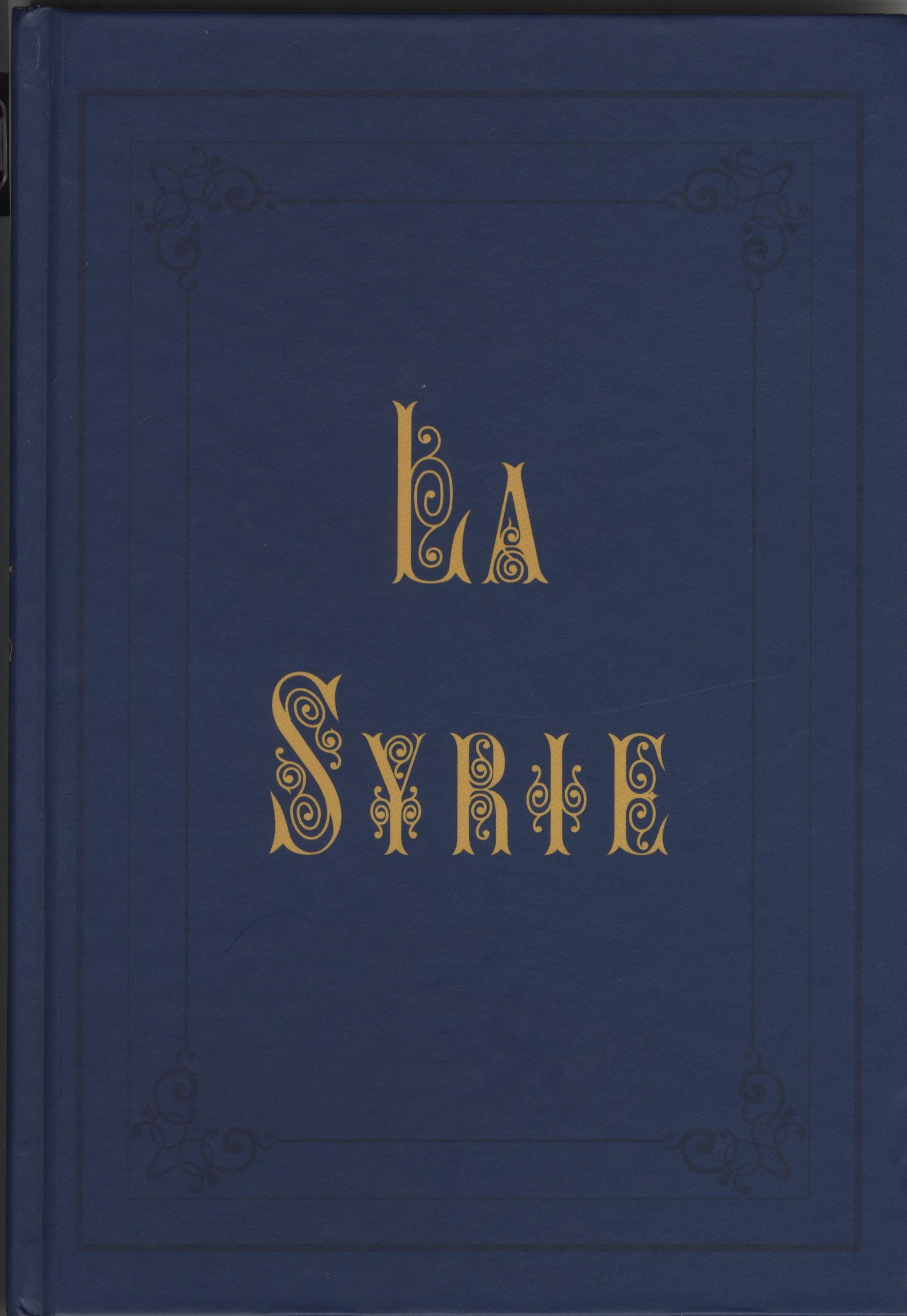 La Syrie. Costumes, Voyages, Paysages. Galerie Universelle des Peuples.