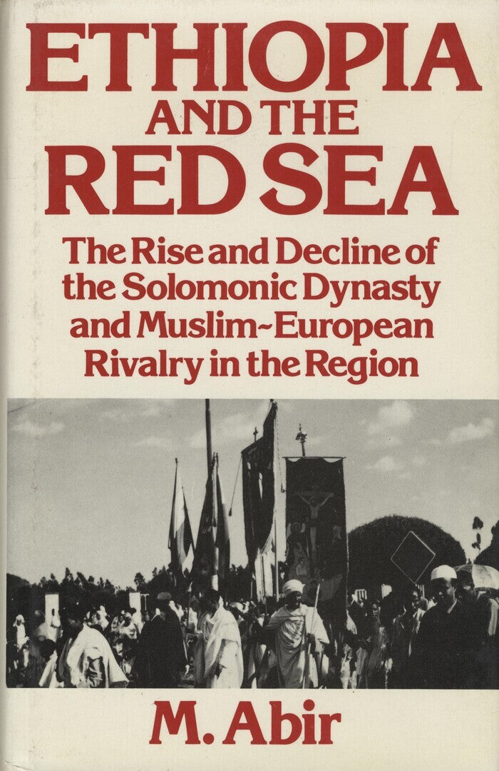 Ethiopia and the Red Sea. The rise and decline of the Solomonic dynasty and Muslim-European rivalry in the region.